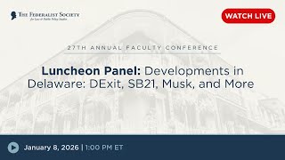 Click to play: Luncheon Panel: Developments in Delaware: DExit, SB21, Musk, and More