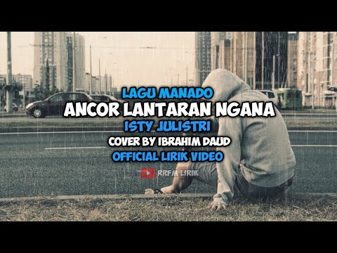 Ancor Lantaran Ngana - Isty Julistri Lagu Manado Cover By Ibrahim Daud Lirik Video