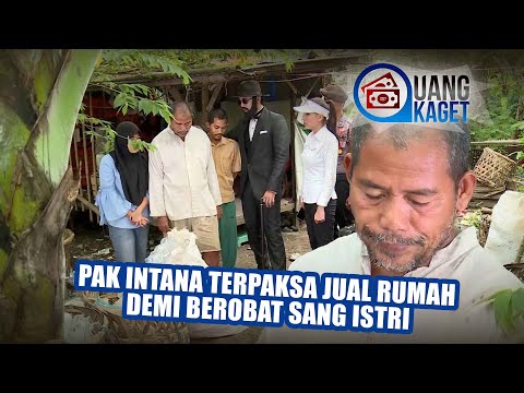 UANG KAGET EPISODE 125 - Pak Intana Terpaksa Jual Rumah Demi Berobat Sang Istri