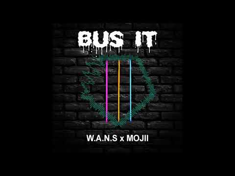 W.A.N.S x MOJII - Bus It! [OUT NOW]