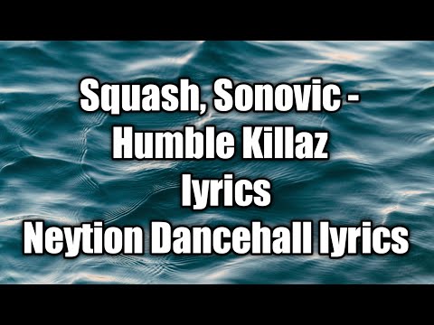Squash, Sonovic - Humble Killaz (lyrics)  [Neytion Dancehall lyrics]