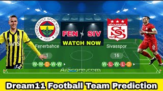 FEN vs SIV ( Fenerbahce vs Sivasspor ) Dream11 Football Team Today |