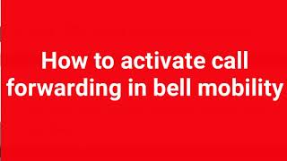 bell canada call forwarding turn on || bell mobility call forwarding | bell mobility forward calls
