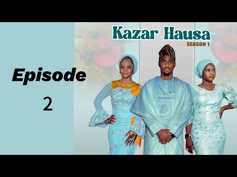 Kazar Hausa | Episode 2 | Latest Hausa Series