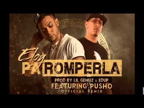 Eloy Ft. Pusho - Pa Romperla (Official Remix) (Prod. Lil Geniuz y Edup)