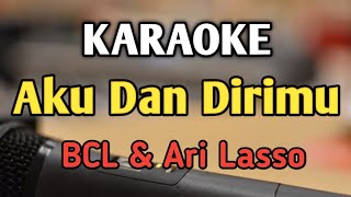 Download lagu AKU DAN DIRIMU - KARAOKE || NADA PRIA COWOK / DUET || Versi Pop || BCL ft Ari Lasso || Live Keyboard mp3