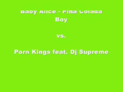Baby Alice - Pina Colada Boy .. vs .. Porn Kings feat. Dj Supreme - Up To Tha Wildstyle