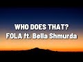 FOLA ft. Bella Shmurda - Who Does That? (Lyrics Video)