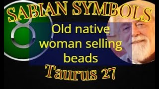 TAURUS 27: An old native woman selling beads (Sabian Symbols)