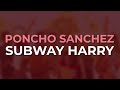 Poncho Sanchez - Subway Harry (Official Audio)