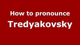 How to pronounce Tredyakovsky