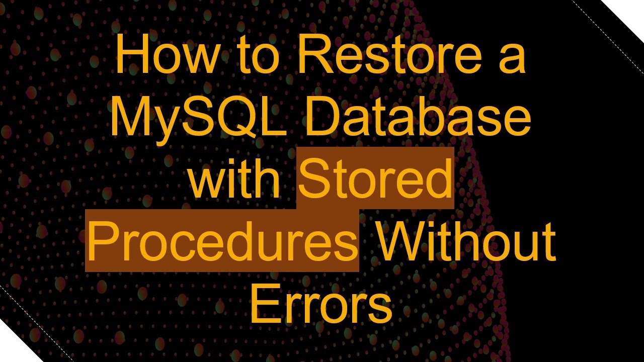 How to Restore a MySQL Database with Stored Procedures Without Errors