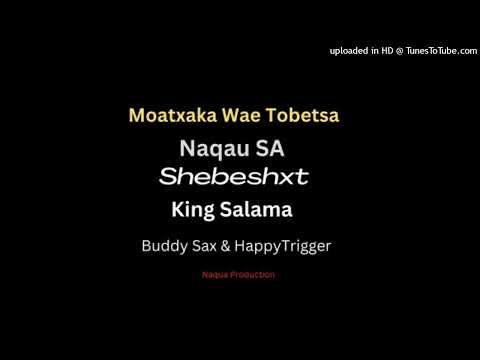 Naqua SA x Shebeshxt x King Salama x Buddy Sax x Happy Trigger -  Moatxaka Wae Tobetsa