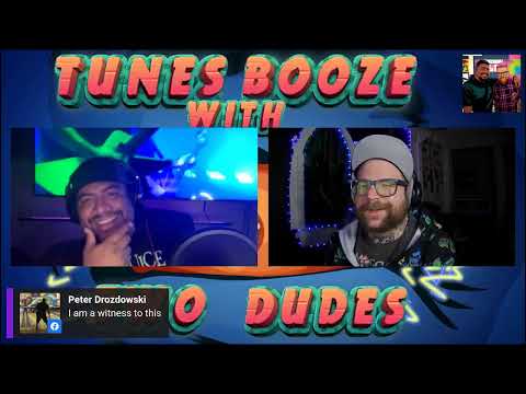 TUNES BOOZE WITH TWO DUDES!! LIVE STREAM 4!!