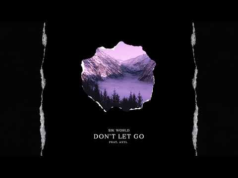 Sik World - Don't Let Go (feat. AXYL)