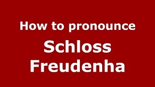 How to pronounce Schloss Freudenha