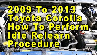 2009 To 2013 Toyota Corolla How To Perform Idle Relearn Procedure After Cleaning Throttle Body