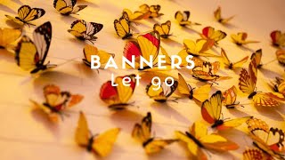 BANNERS - Let Go