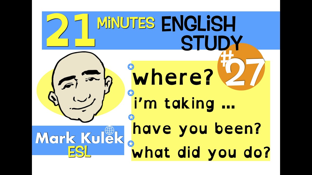 English Practice - have you, what did, where, I'm taking | Mark Kulek - ESL