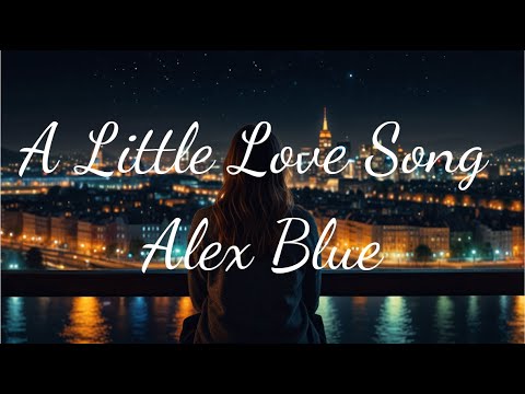 A Little Love Song _ Alex Blue  | Limited time | Lyrics - Firewood