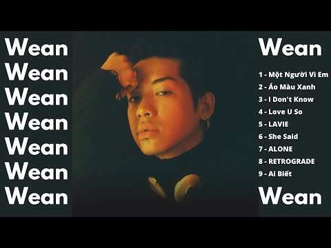 WEAN Collection // Những bài hát hay nhất của WEAN - Một Người Vì Em, I DON'T KNOW, AI BIET.