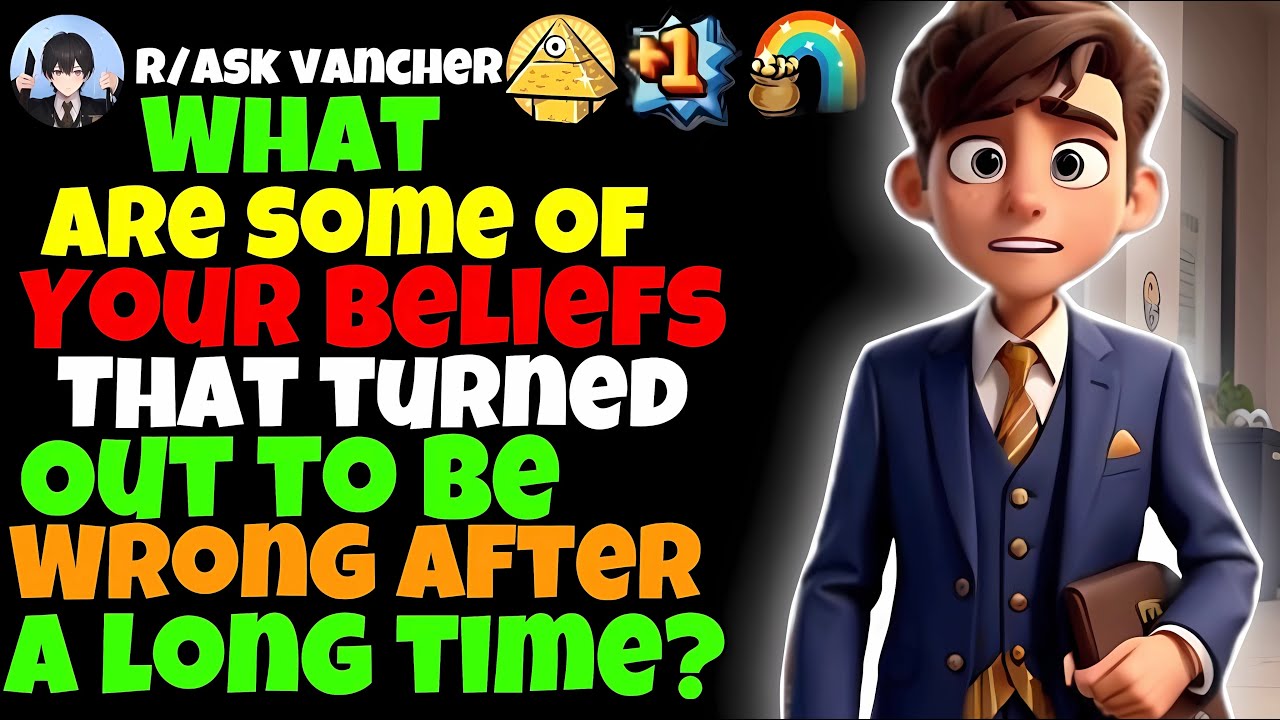 Which Of The Things You Believed To Be True For Too Long Didn't Turn Out To Be So After A Long Time?