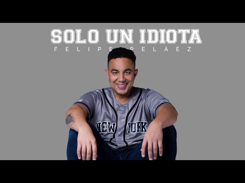 Video Solo Un Idiota  de Felipe Peláez