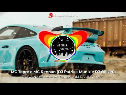 TRAVA NA POSE CHAMA NO ZOOM DA UM CLOSE (COM GRAVE)-MCS Topre e Rennan (DJS Patrick Muniz e Olliver)