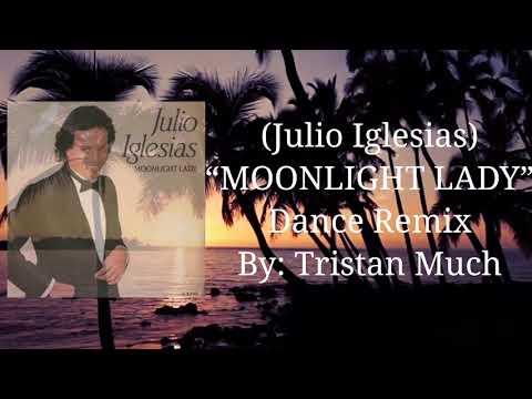 Julio Iglesias - MOONLIGHT LADY (DANCE REMIX) by Tristan Muchwano.