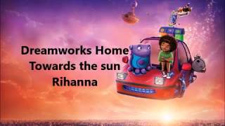 Towards the sun - Dreamworks Home ( Lyrics )