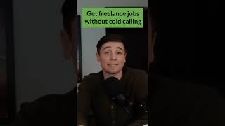 How to get freelance jobs without cold calling