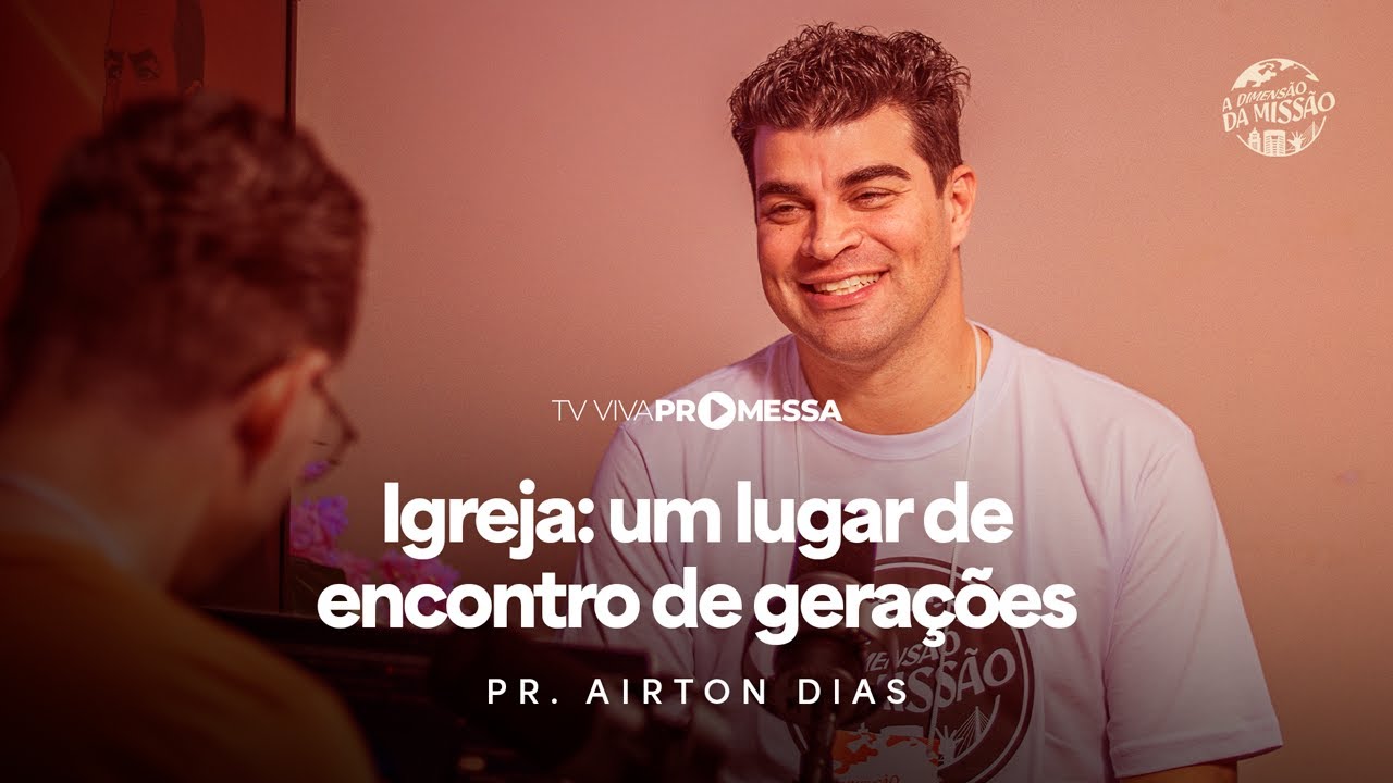 PR. TON DIAS, IGREJA: UM LUGAR DE ENCONTRO DE GERAÇÕES (CONFERÊNCIA 2025)