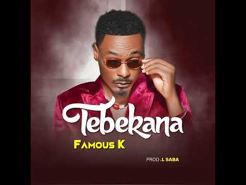 Tebekana-Famous k Offical audio 