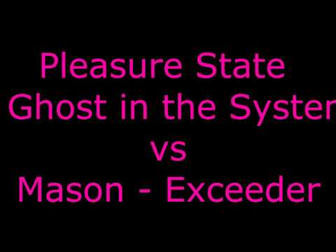 Pleasure State - Ghost in the System vs Mason - Exceeder Mashup
