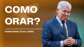 A IMPORTÂNCIA SUPREMA DA ORAÇÃO NA VIDA DO CRISTÃO - HERNANDES DIAS LOPES
