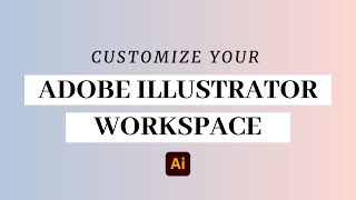 Customizing your Workspace in Adobe Illustrator