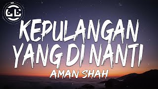 Aman Shah - Kepulangan Yang Di Nanti (Lyrics)