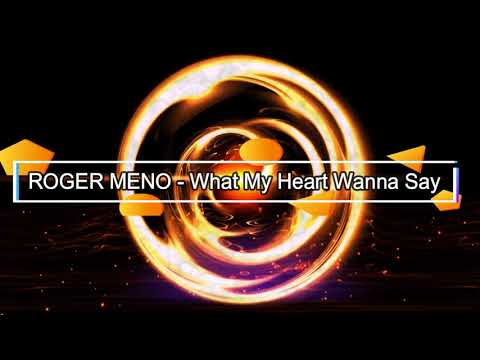 ROGER MENO - What My Heart Wanna Say (Etalon RMX )2018