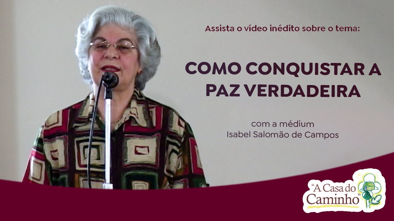 COMO CONQUISTAR A  PAZ VERDADEIRA -- palestra com a médium Isabel Salomão de Campos (2003)