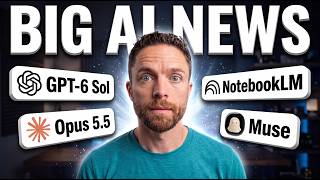 Big AI News: Opus 5.5 vs GPT-6 Sol, NotebookLM Updates, Muse Charm & More!