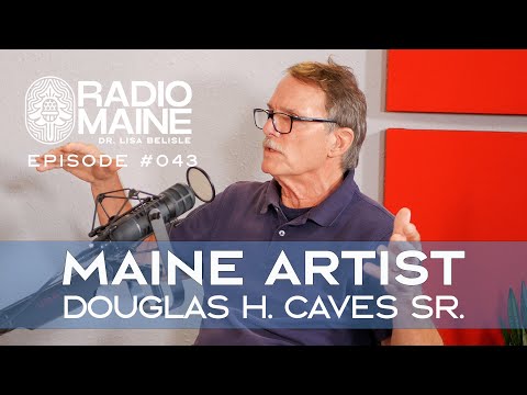 Radio Maine: Douglas H. Caves Sr. on the Artist's Search for Purpose
