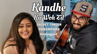 Kandhe Ka Woh Til - Sachet Tandon Unplugged | Sachet Tandon &amp; Parampara Thakur