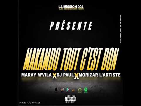 Marvy Mvila feat Dj Paul 242 & Morizar L’artiste ( Makambo tout c’est bon)