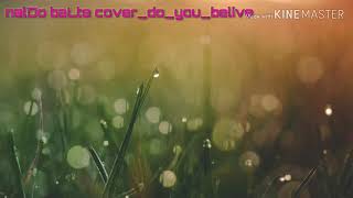 Download lagu 🎹🎹🎤naLdo balTe cover_Do_You_belive👍👍👍 mp3