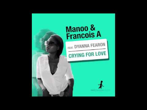Manoo & Francois A feat. Dyanna Fearon - Crying For Love (Ezel Quisqueya Soul Mix)
