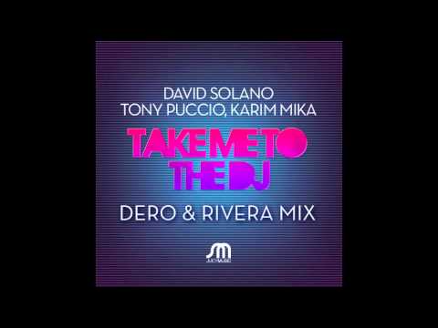 David Solano , Tony Puccio , Karim Mika -Take Me To The DJ (Dero & Robbie Rivera Mix)