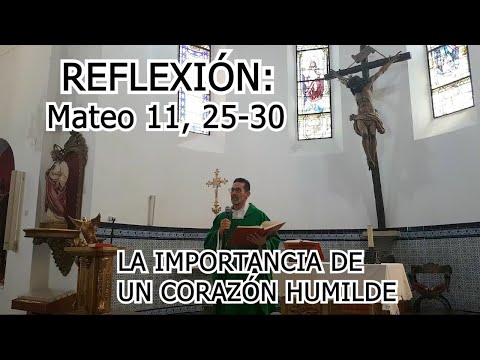 Reflexión. La importancia de un corazón humilde. Mateo 11, 25 30. Padre Didier.