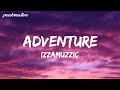 IZZAMUZZIC - Adventure (Lyrics)  @izzamuzzic
