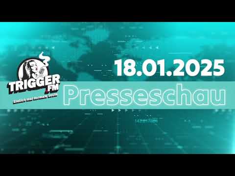 Trigger FM Presseschau 18 01 2025