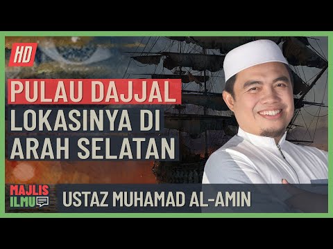 Ustaz Muhamad Al-Amin - Pulau Dajjal Lokasinya Di Arah Selatan